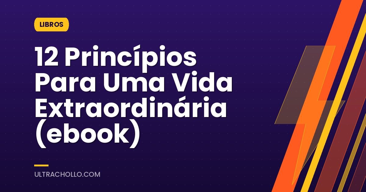 12 Princípios Para Uma Vida Extraordinária (ebook)