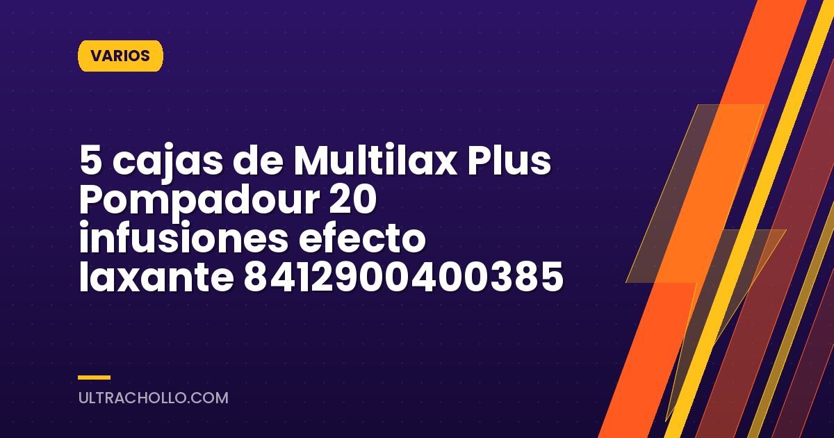 5 cajas de Multilax Plus Pompadour 20 infusiones efecto laxante 8412900400385