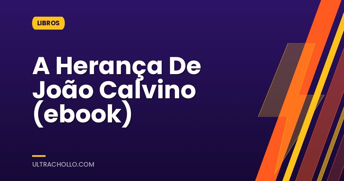 A Herança De João Calvino (ebook)