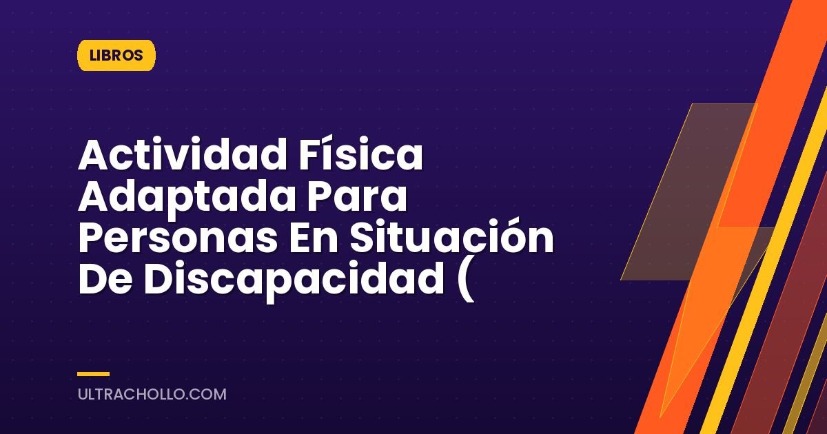 Actividad Física Adaptada Para Personas En Situación De Discapacidad (