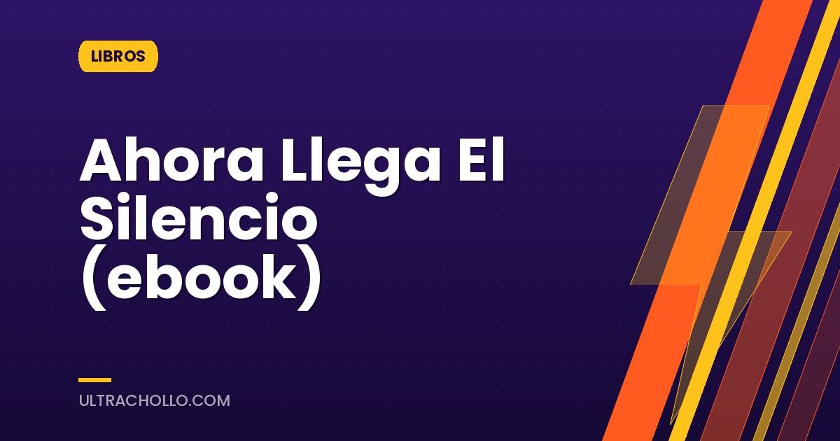 Ahora Llega El Silencio (ebook)