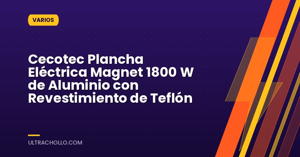 Cecotec Plancha Eléctrica Magnet 1800 W de Aluminio con Revestimiento de Teflón
