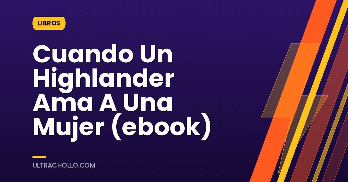 Cuando Un Highlander Ama A Una Mujer (ebook)