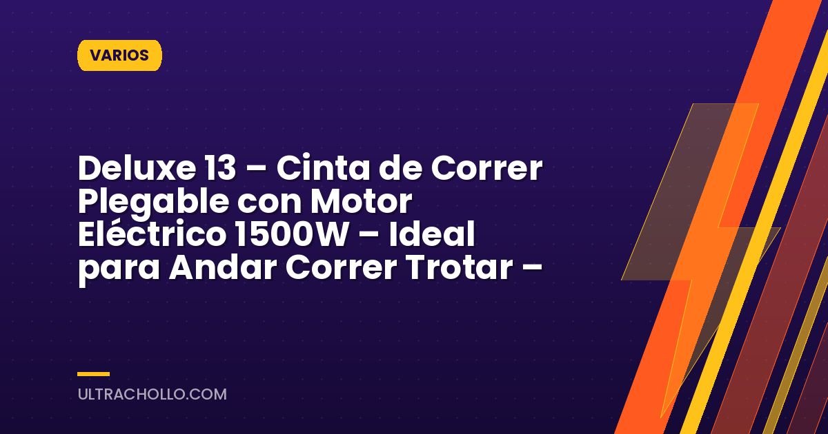 Deluxe 13 – Cinta de Correr Plegable con Motor Eléctrico 1500W – Ideal para Andar Correr Trotar –