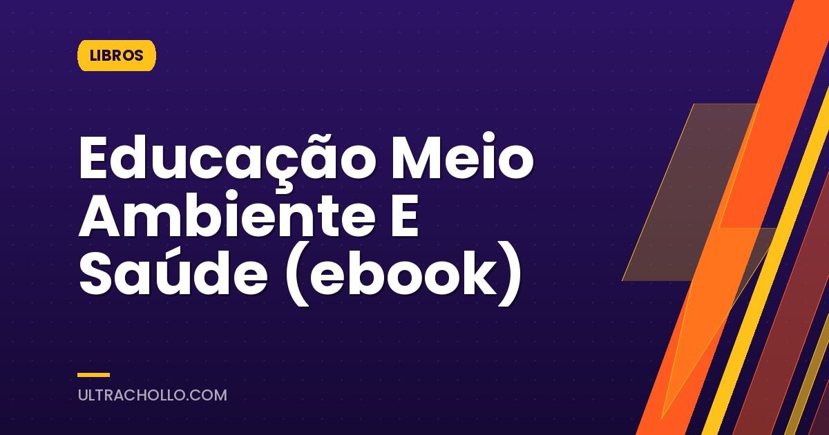 Educação Meio Ambiente E Saúde (ebook)