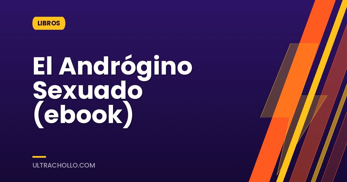 El Andrógino Sexuado (ebook)