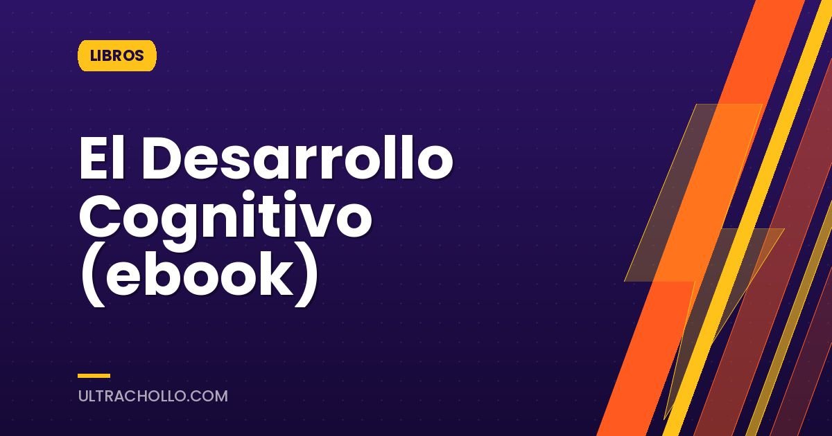 El Desarrollo Cognitivo (ebook)