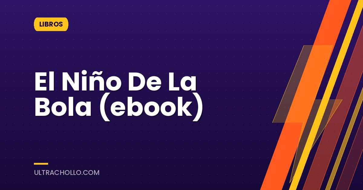 El Niño De La Bola (ebook)