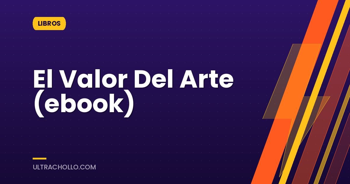 El Valor Del Arte (ebook)
