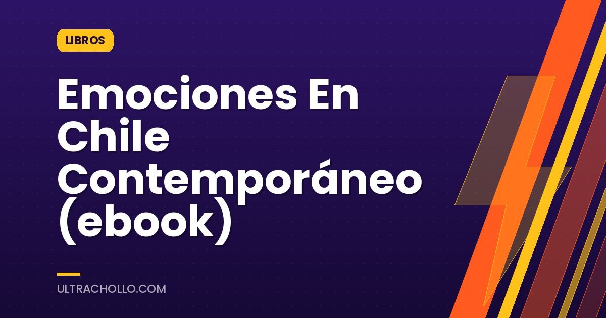 Emociones En Chile Contemporáneo (ebook)