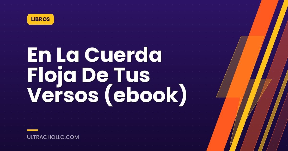 En La Cuerda Floja De Tus Versos (ebook)