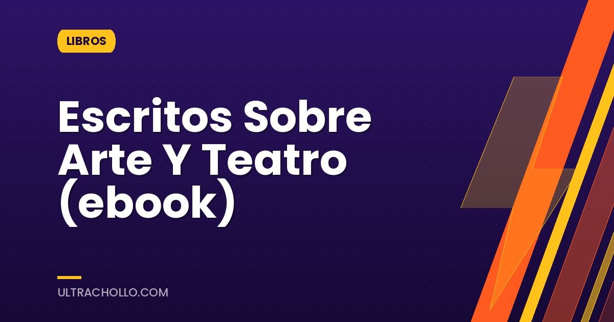Escritos Sobre Arte Y Teatro (ebook)