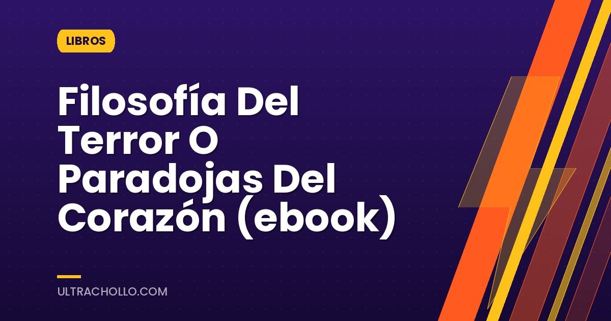 Filosofía Del Terror O Paradojas Del Corazón (ebook)