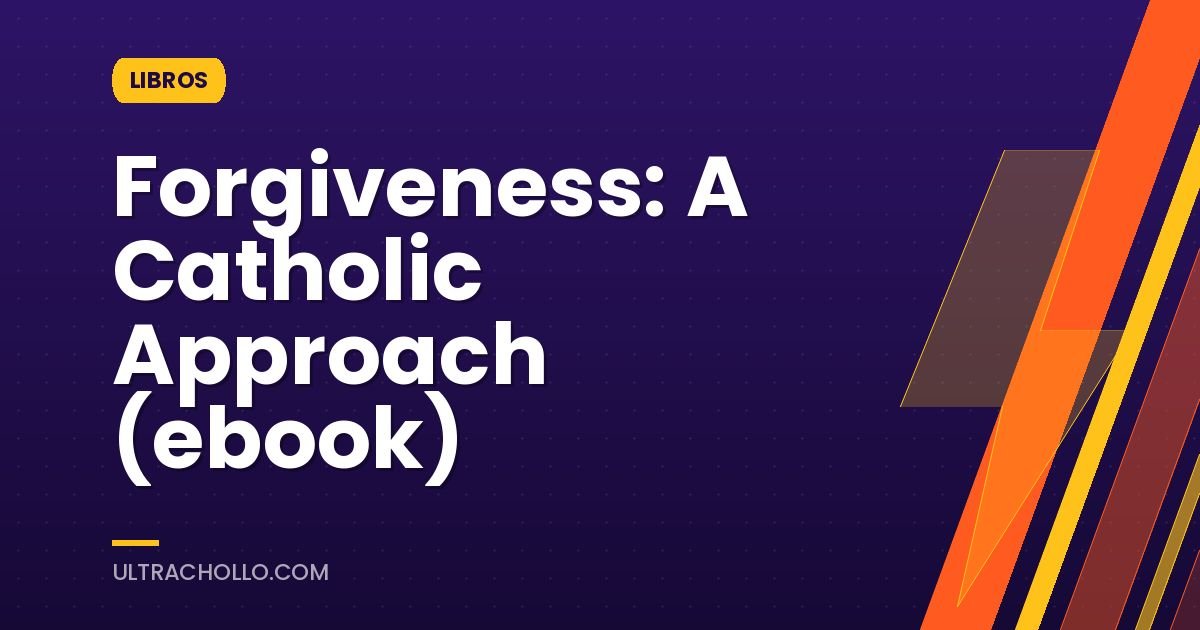 Forgiveness: A Catholic Approach (ebook)