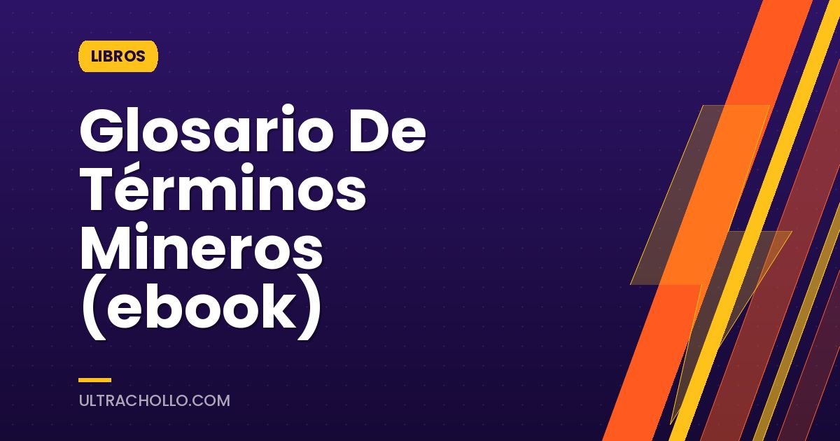 Glosario De Términos Mineros (ebook)