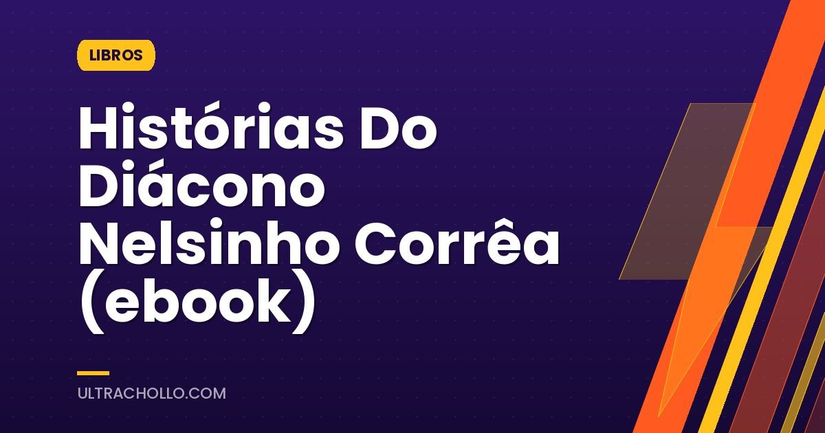 Histórias Do Diácono Nelsinho Corrêa (ebook)
