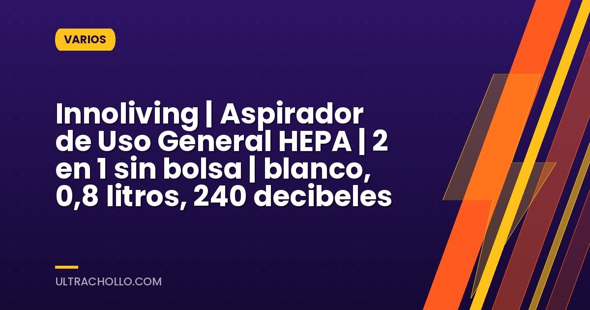 Innoliving | Aspirador de Uso General HEPA | 2 en 1 sin bolsa | blanco, 0,8 litros, 240 decibeles