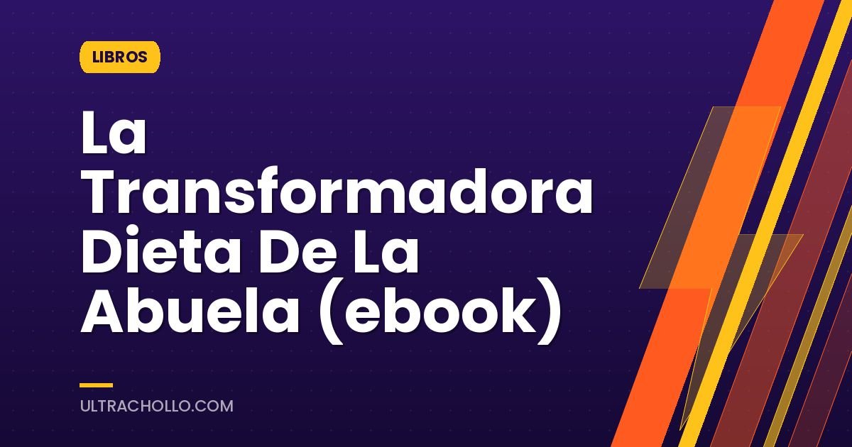 La Transformadora Dieta De La Abuela (ebook)