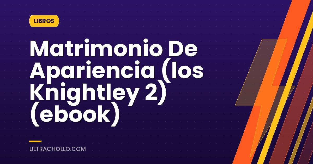 Matrimonio De Apariencia (los Knightley 2) (ebook)