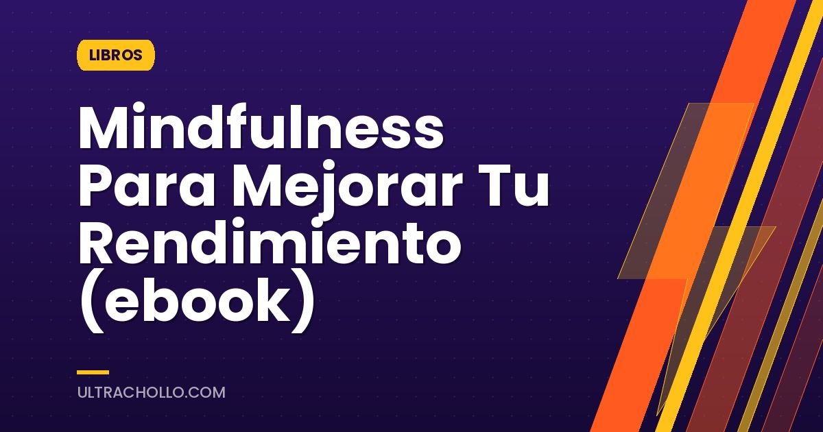 Mindfulness Para Mejorar Tu Rendimiento (ebook)