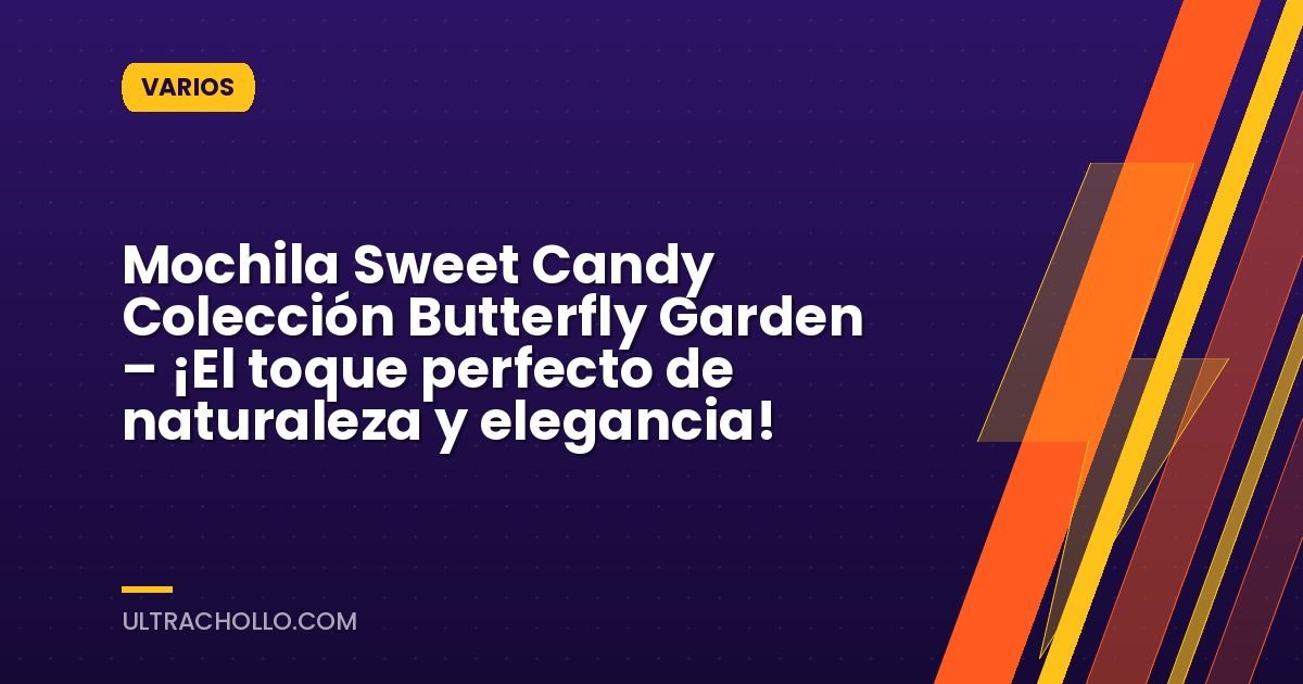 Mochila Sweet Candy Colección Butterfly Garden – ¡El toque perfecto de naturaleza y elegancia!