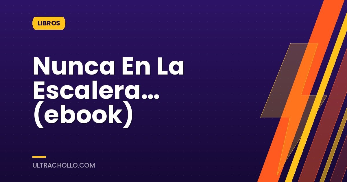 Nunca En La Escalera… (ebook)