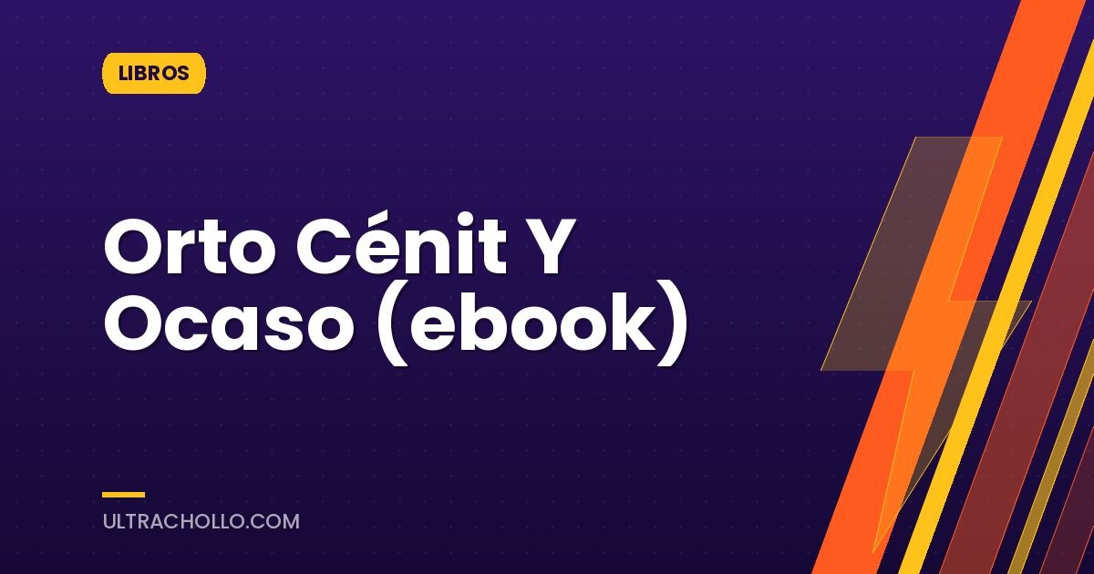 Orto Cénit Y Ocaso (ebook)