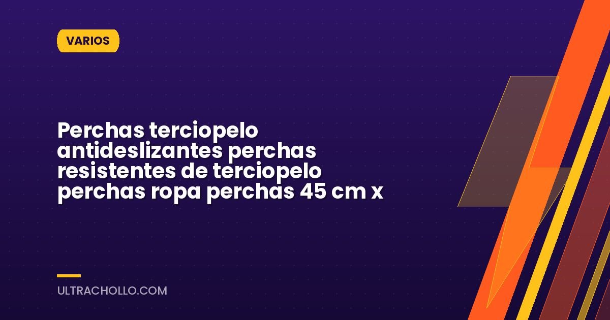 Perchas terciopelo antideslizantes  perchas resistentes de terciopelo  perchas ropa  perchas 45 cm x