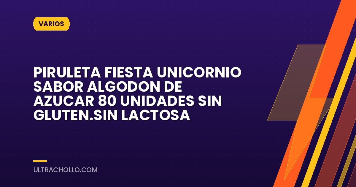 PIRULETA FIESTA UNICORNIO SABOR ALGODON DE AZUCAR 80 UNIDADES SIN GLUTEN.SIN LACTOSA