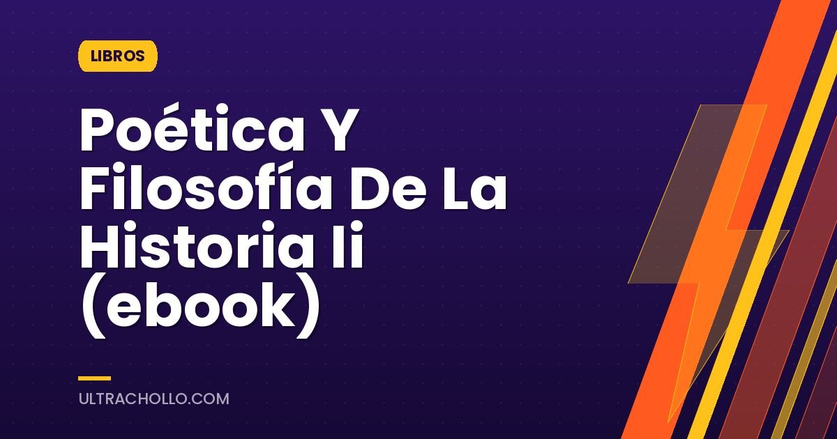 Poética Y Filosofía De La Historia Ii (ebook)