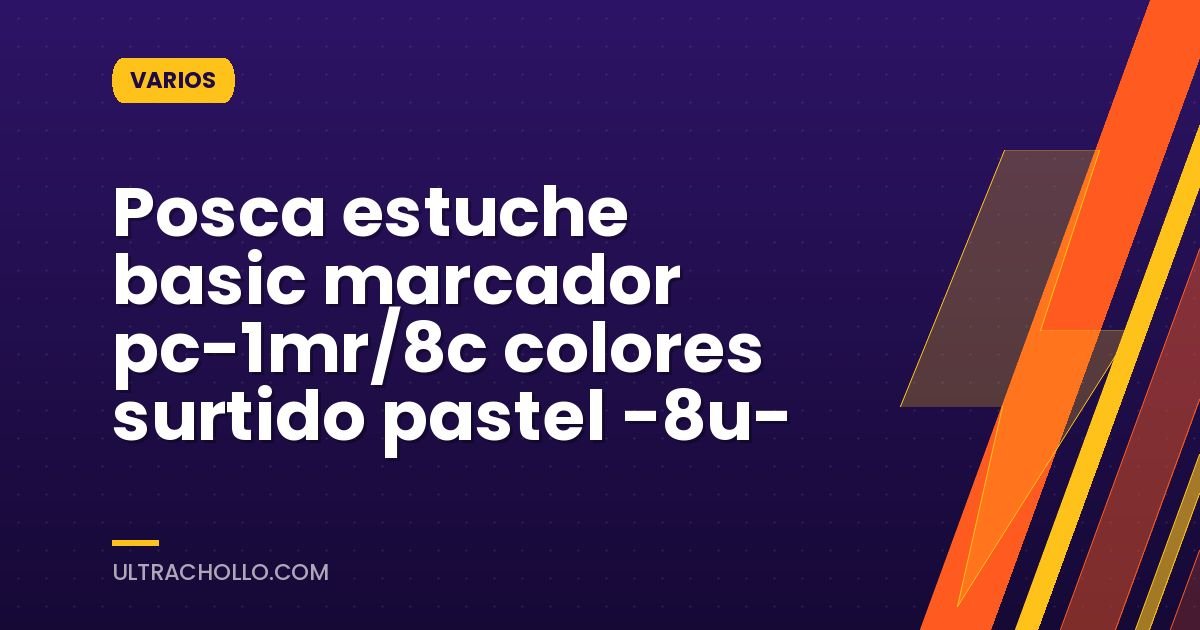 Posca estuche basic marcador pc-1mr/8c colores surtido pastel -8u-