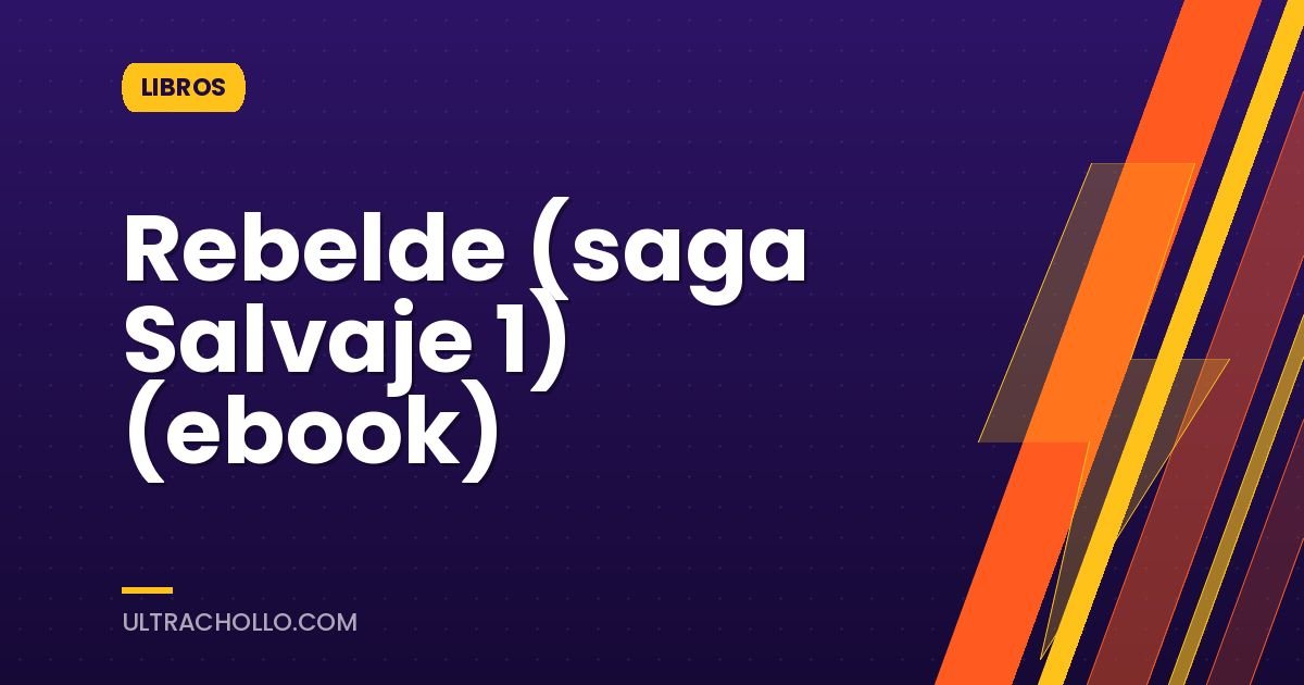 Rebelde (saga Salvaje 1) (ebook)