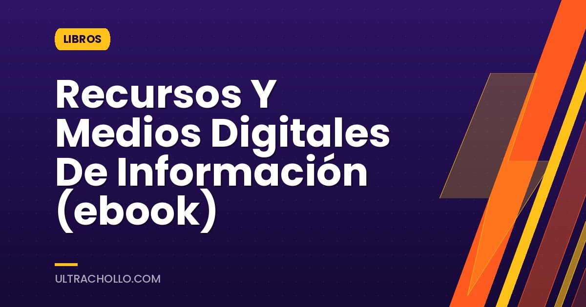 Recursos Y Medios Digitales De Información (ebook)