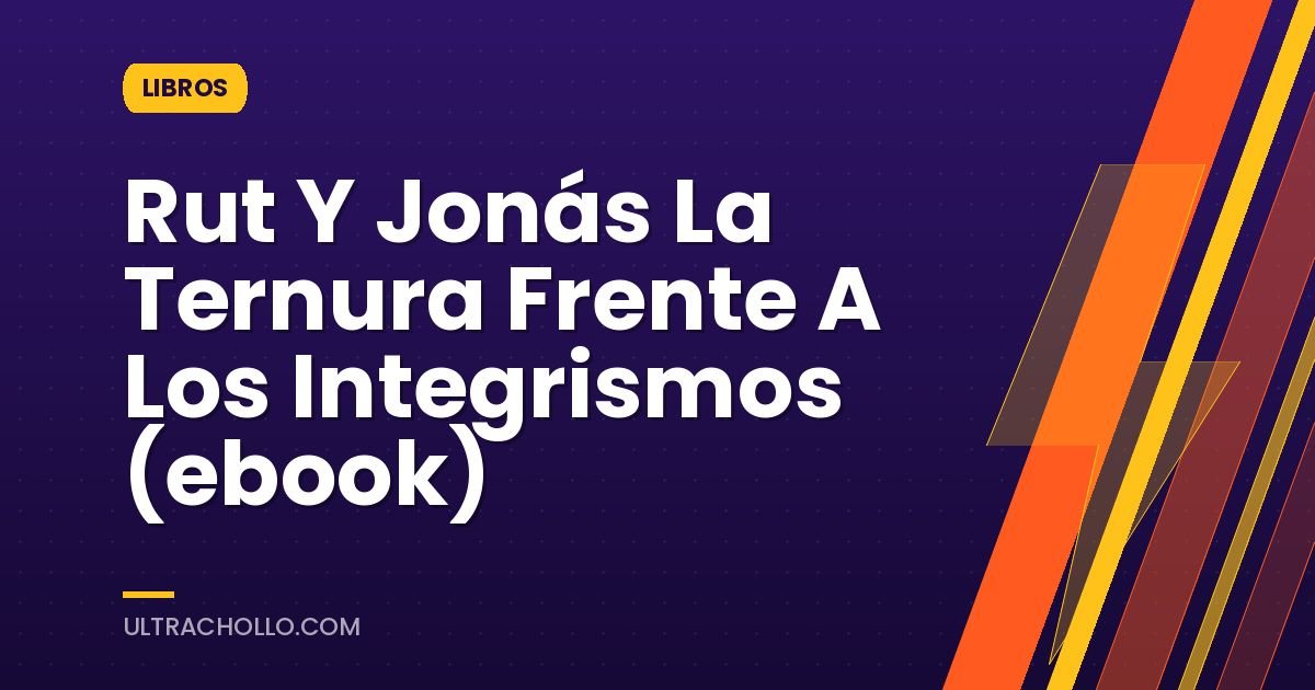Rut Y Jonás La Ternura Frente A Los Integrismos (ebook)