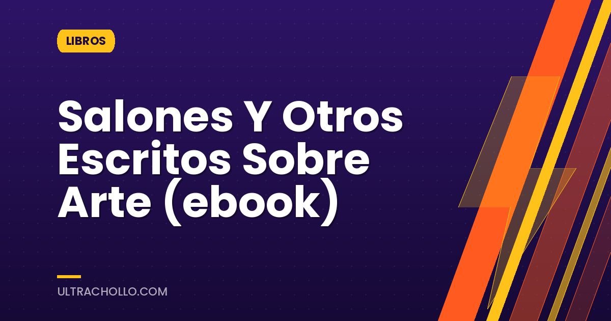 Salones Y Otros Escritos Sobre Arte (ebook)
