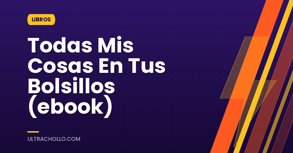 Todas Mis Cosas En Tus Bolsillos (ebook)