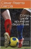 Cómo ganar apuestas deportivas: Lo que no te cuentan Versión Kindle
