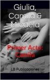 Giulia, Camila & Micaela: Primer Acto: Camila Versión Kindle